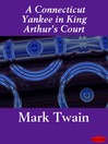 A Connecticut Yankee in King Arthur's Court (eBook)